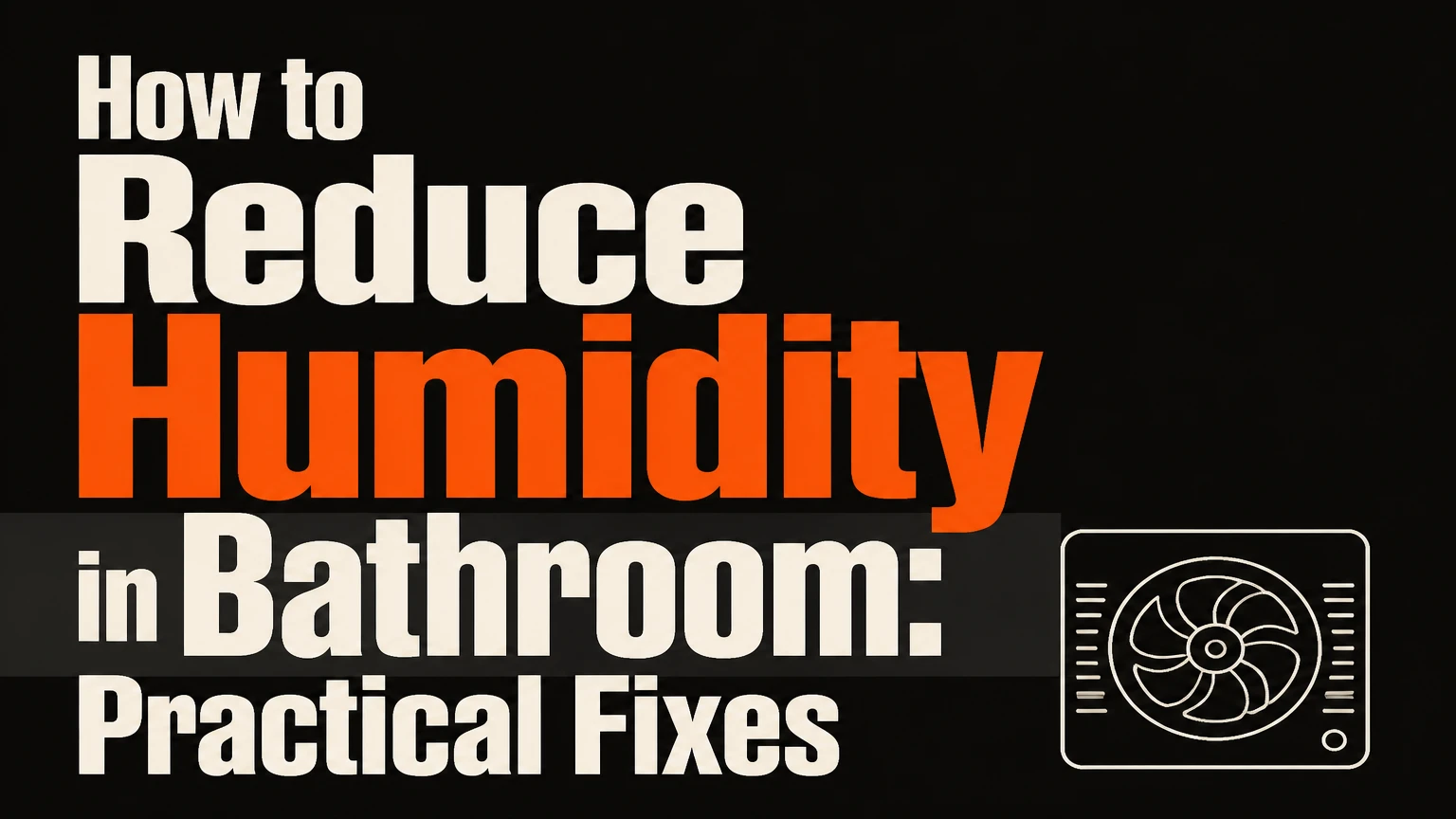 how to reduce humidity in bathroom